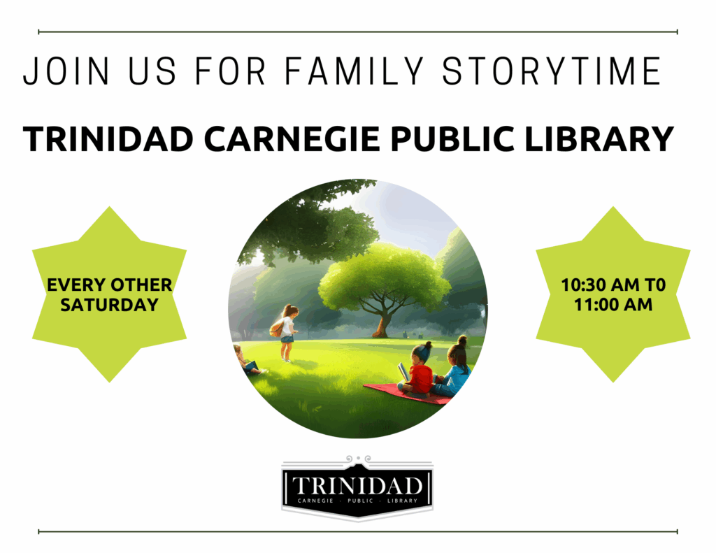 Join us for Family Storytime from Trinidad Carnegie Public Library. Every other Saturday from 10:30 am - 11:00 am.