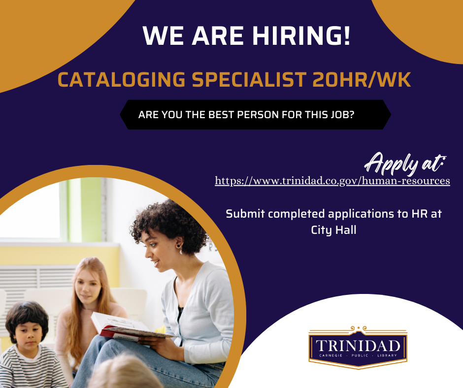 We are hiring! Cataloging Specialist 20 hr/wk. Are you the right person for the job? Apply at: https://www.trinidad.co.gov/services/human_resources/employment_opportunities.php