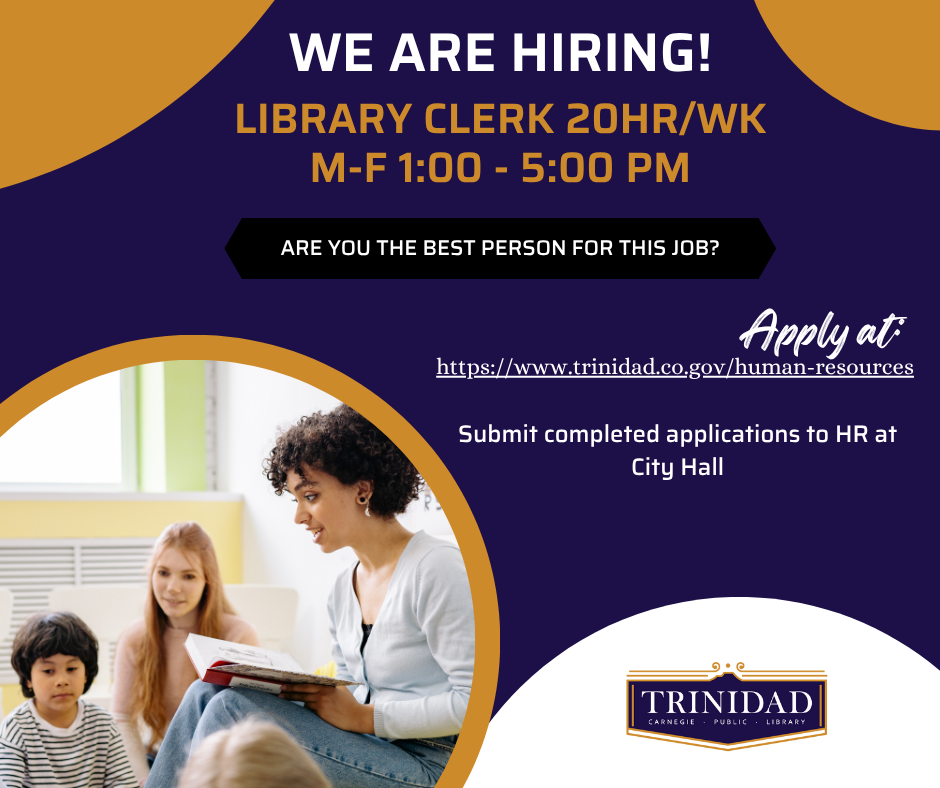 We are Hiring! Library Clerk 20 hr/wk M-F 1:00 pm to 5:00 pm. Are you the best person for the job? Apply at https://www.trinidad.co.gov/services/human_resources/employment_opportunities.php.