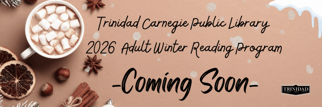 Trinidad Carnegie Public Library 2026 Adult Winter Reading Program - Coming Soon