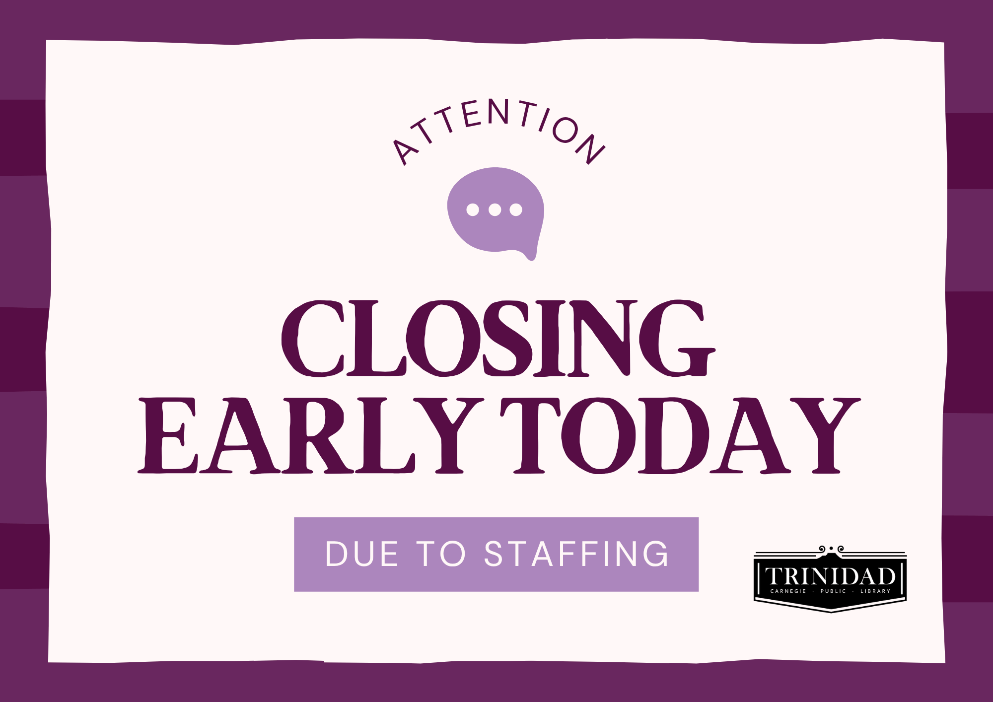Attention: Closing Early Today due to staffing