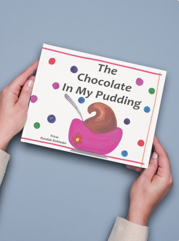 The Chocolate in My Pudding by Tricia Ryndak Rohleder