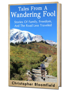 Tales from a wandering fool. Stories of family, freedom, and the road less traveled. by Christopher Bloomfield